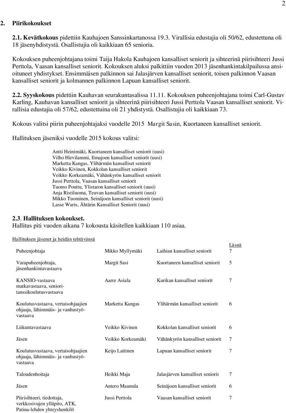 Kokouksen aluksi palkittiin vuoden 2013 jäsenhankintakilpailussa ansioituneet yhdistykset.