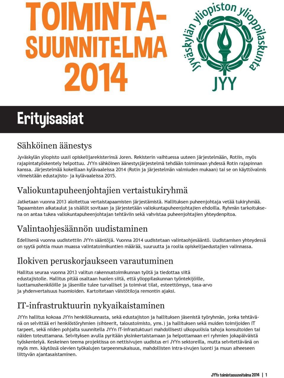 Järjestelmää kokeillaan kylävaaleissa 2014 (Rotin ja järjestelmän valmiuden mukaan) tai se on käyttövalmis viimeistään edustajisto- ja kylävaaleissa 2015.