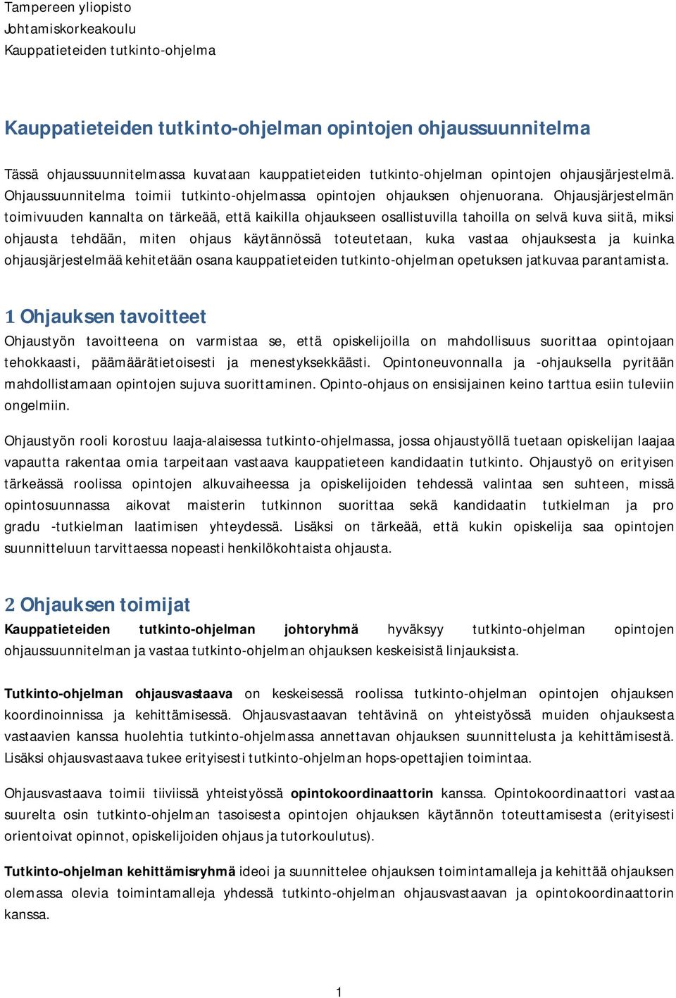 Ohjausjärjestelmän toimivuuden kannalta on tärkeää, että kaikilla ohjaukseen osallistuvilla tahoilla on selvä kuva siitä, miksi ohjausta tehdään, miten ohjaus käytännössä toteutetaan, kuka vastaa