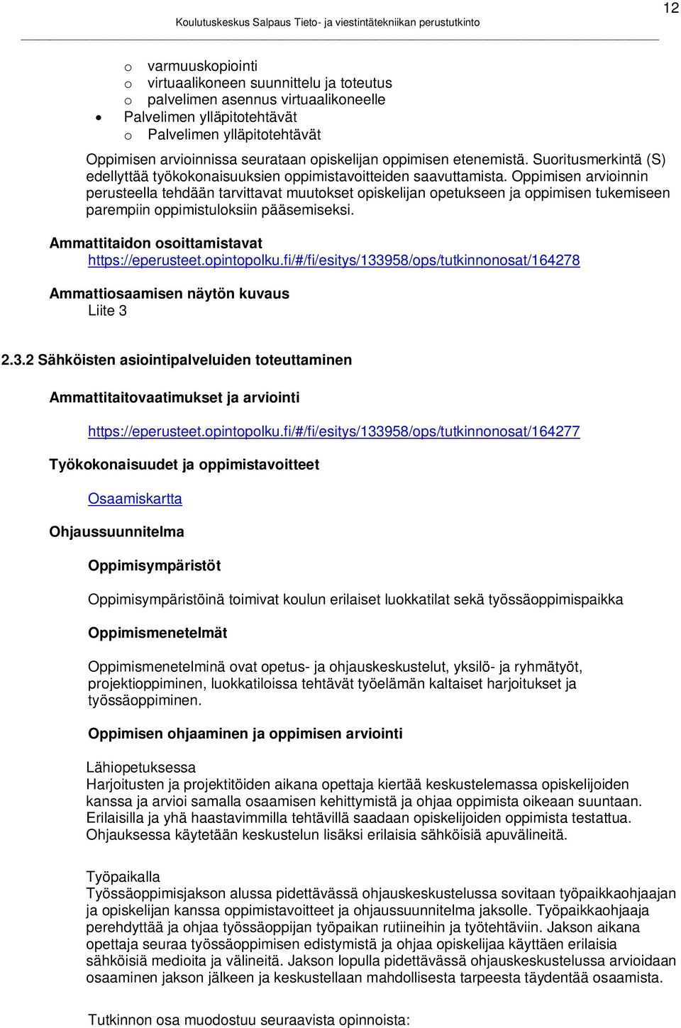 Oppimisen arvioinnin perusteella tehdään tarvittavat muutokset opiskelijan opetukseen ja oppimisen tukemiseen parempiin oppimistuloksiin pääsemiseksi. Ammattitaidon osoittamistavat https://eperusteet.