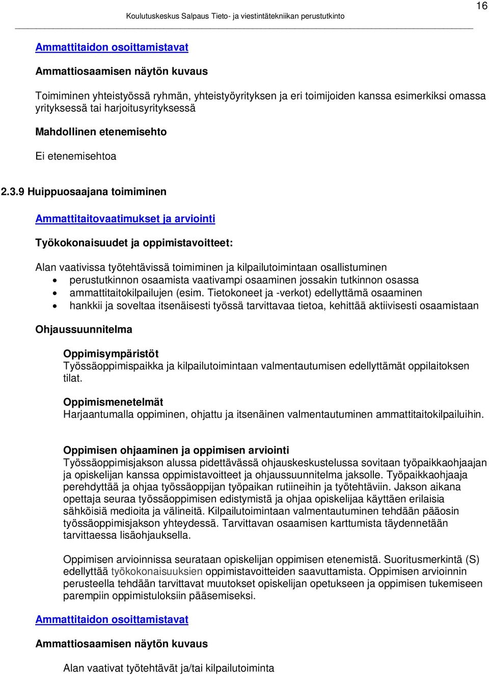 9 Huippuosaajana toimiminen Ammattitaitovaatimukset ja arviointi Työkokonaisuudet ja oppimistavoitteet: Alan vaativissa työtehtävissä toimiminen ja kilpailutoimintaan osallistuminen perustutkinnon