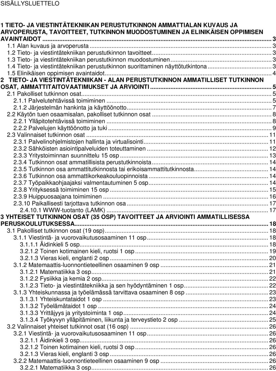 .. 3 1.5 Elinikäisen oppimisen avaintaidot... 4 2 TIETO- JA VIESTINTÄTEKNIIKAN - ALAN PERUSTUTKINNON AMMATILLISET TUTKINNON OSAT, AMMATTITAITOVAATIMUKSET JA ARVIOINTI... 5 2.