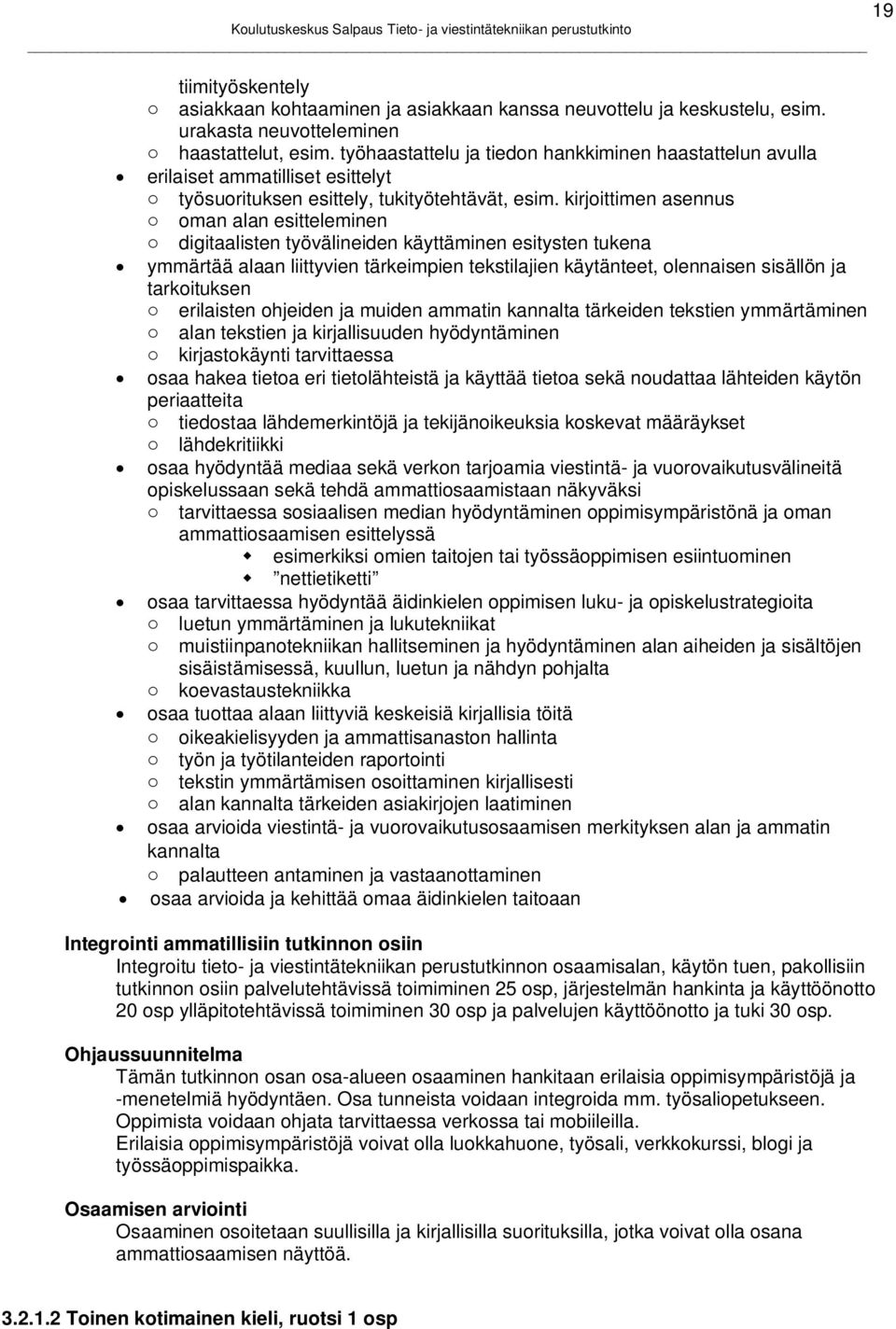 kirjoittimen asennus o oman alan esitteleminen o digitaalisten työvälineiden käyttäminen esitysten tukena ymmärtää alaan liittyvien tärkeimpien tekstilajien käytänteet, olennaisen sisällön ja