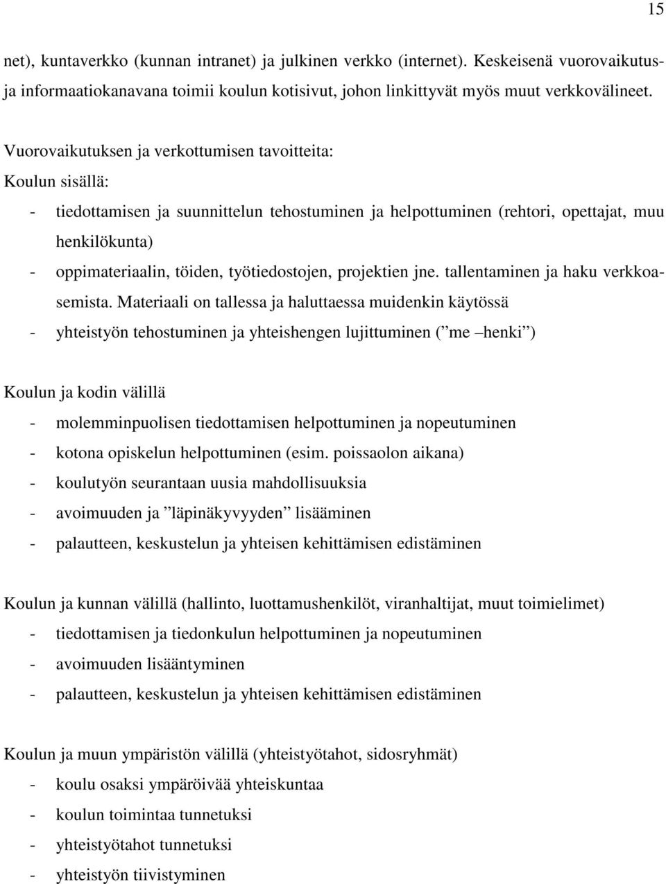 työtiedostojen, projektien jne. tallentaminen ja haku verkkoasemista.