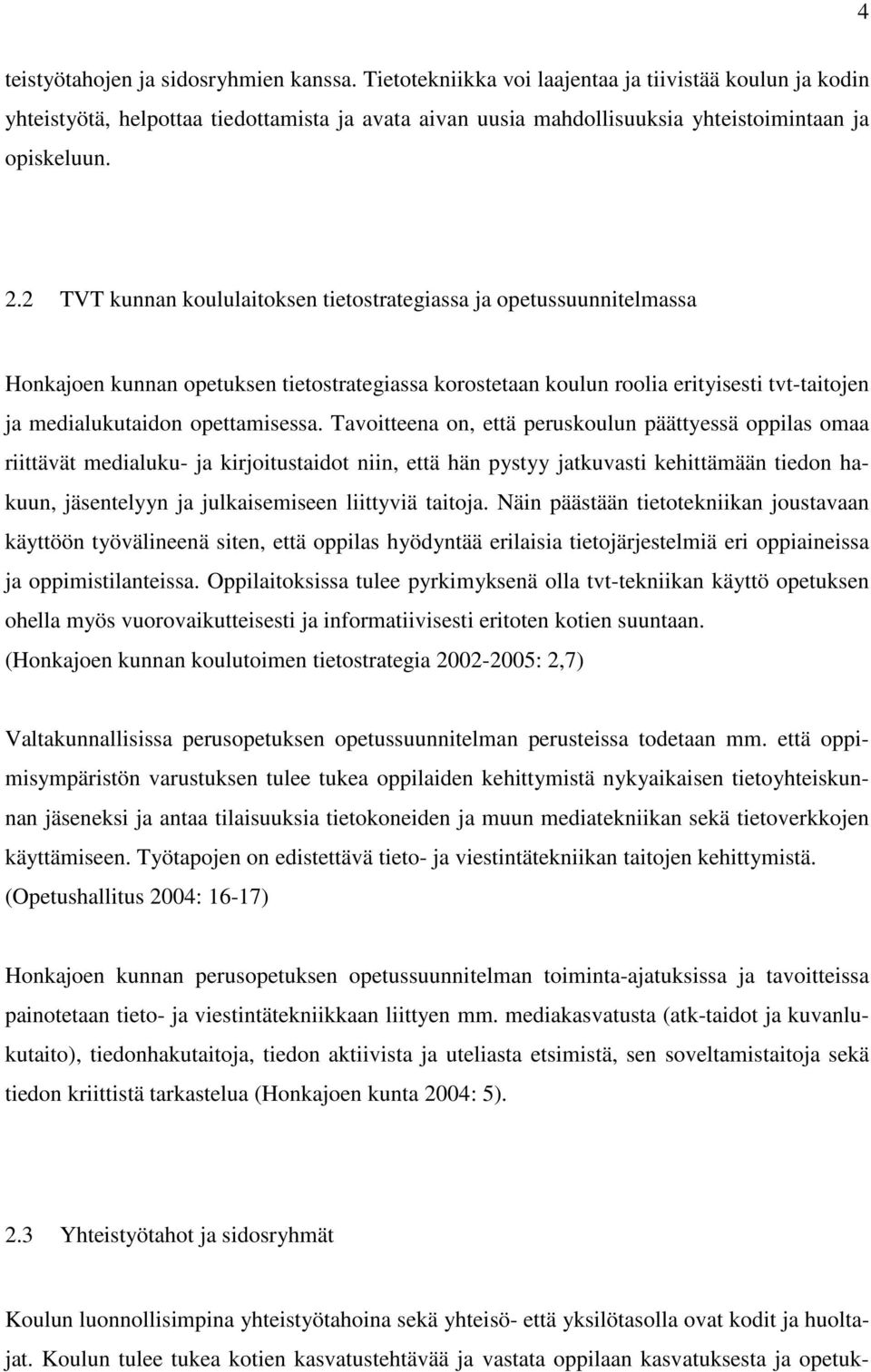 2 TVT kunnan koululaitoksen tietostrategiassa ja opetussuunnitelmassa Honkajoen kunnan opetuksen tietostrategiassa korostetaan koulun roolia erityisesti tvt-taitojen ja medialukutaidon opettamisessa.