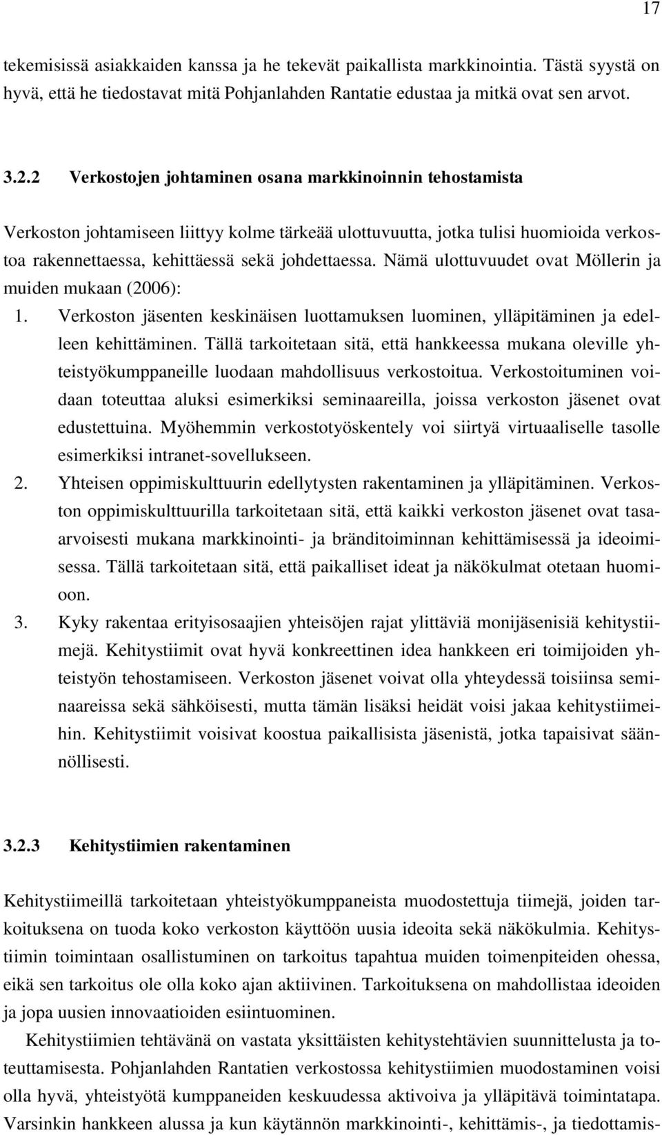 Nämä ulottuvuudet ovat Möllerin ja muiden mukaan (2006): 1. Verkoston jäsenten keskinäisen luottamuksen luominen, ylläpitäminen ja edelleen kehittäminen.