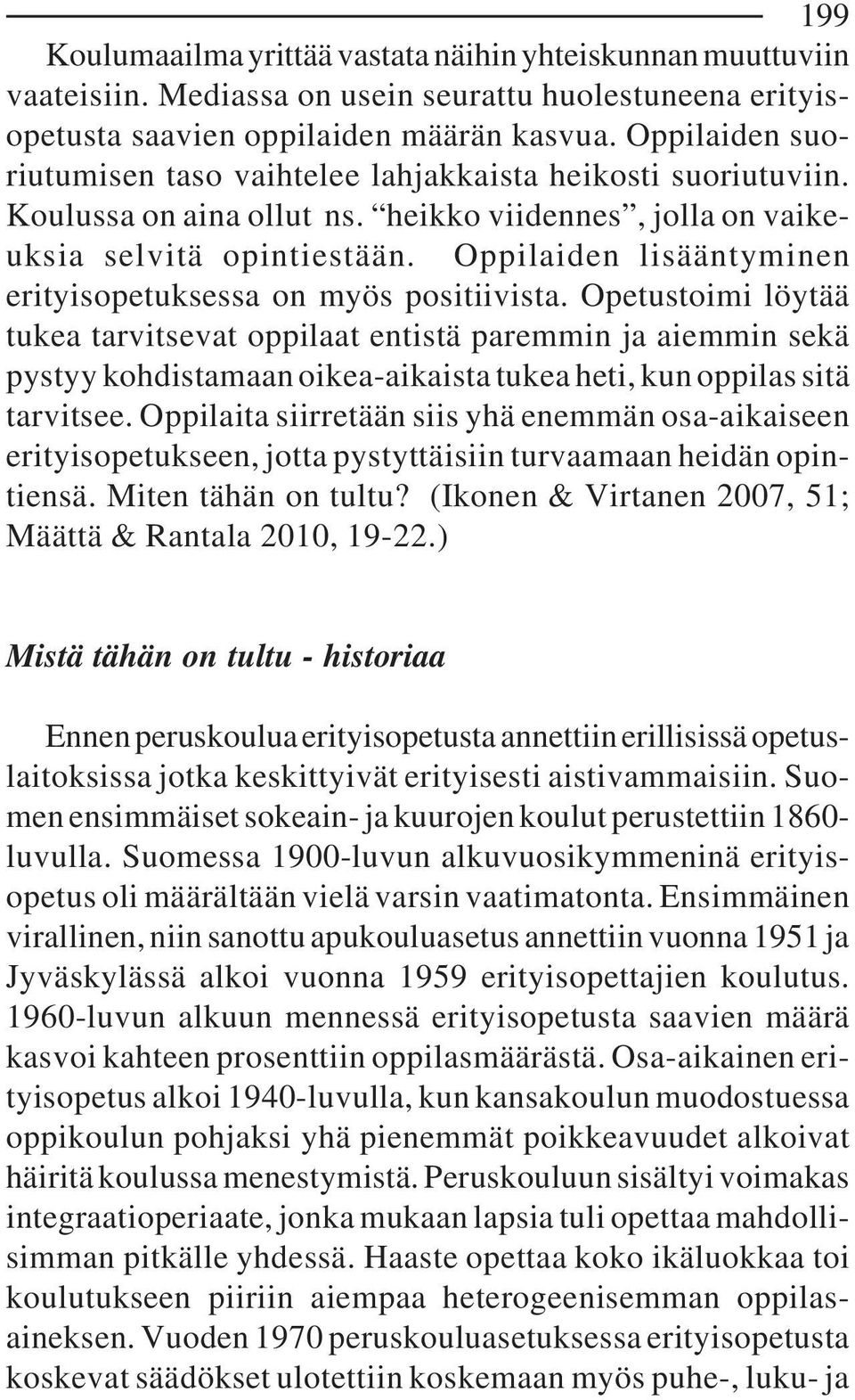 Oppilaiden lisääntyminen erityisopetuksessa on myös positiivista.