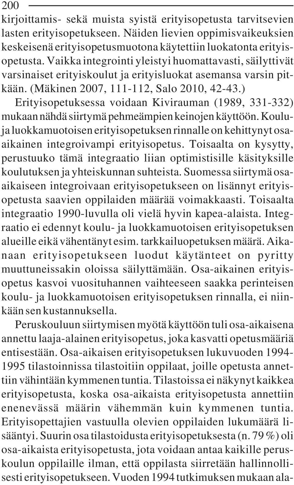 ) Erityisopetuksessa voidaan Kivirauman (1989, 331-332) mukaan nähdä siirtymä pehmeämpien keinojen käyttöön.