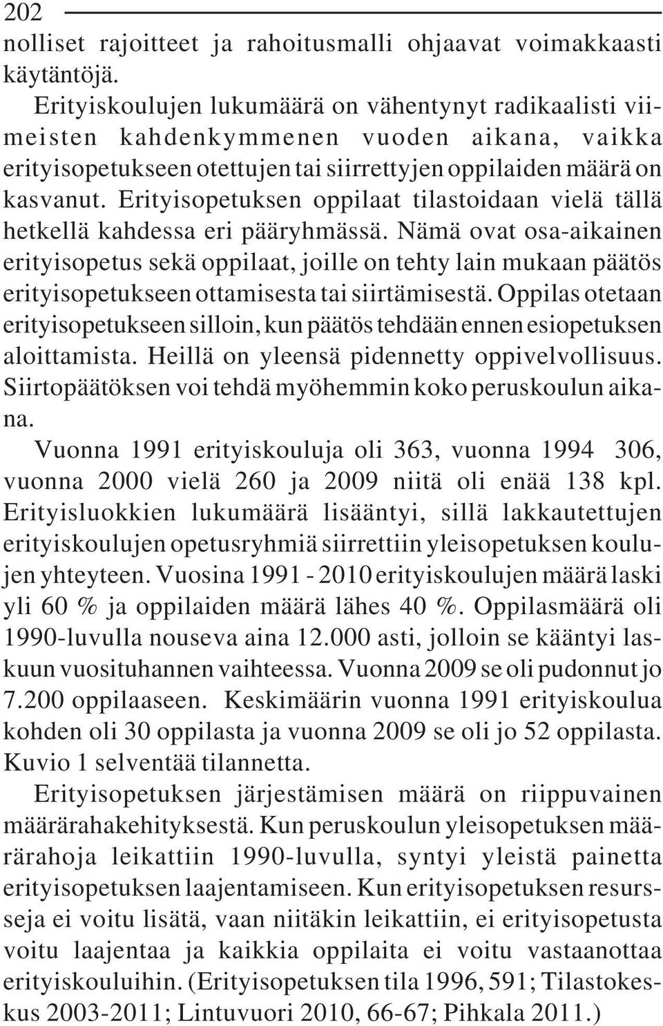 Erityisopetuksen oppilaat tilastoidaan vielä tällä hetkellä kahdessa eri pääryhmässä.