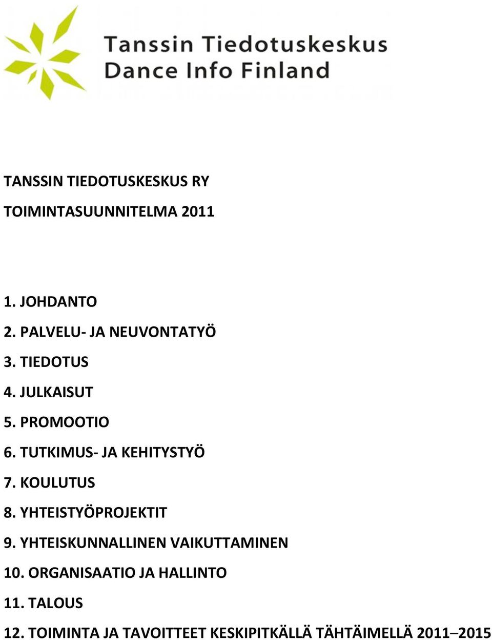 TUTKIMUS- JA KEHITYSTYÖ 7. KOULUTUS 8. YHTEISTYÖPROJEKTIT 9.