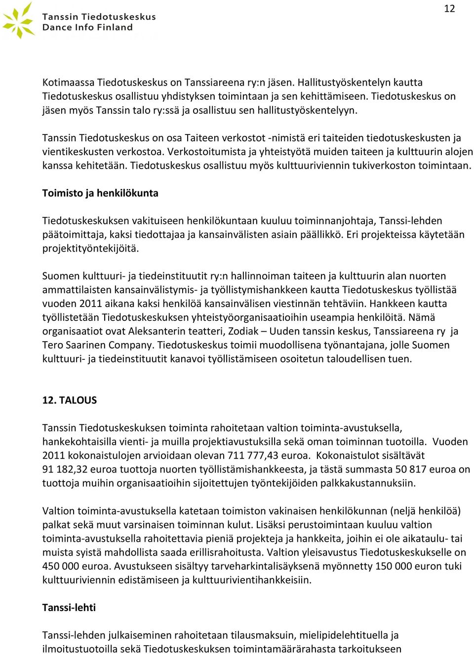 Tanssin Tiedotuskeskus on osa Taiteen verkostot - nimistä eri taiteiden tiedotuskeskusten ja vientikeskusten verkostoa.