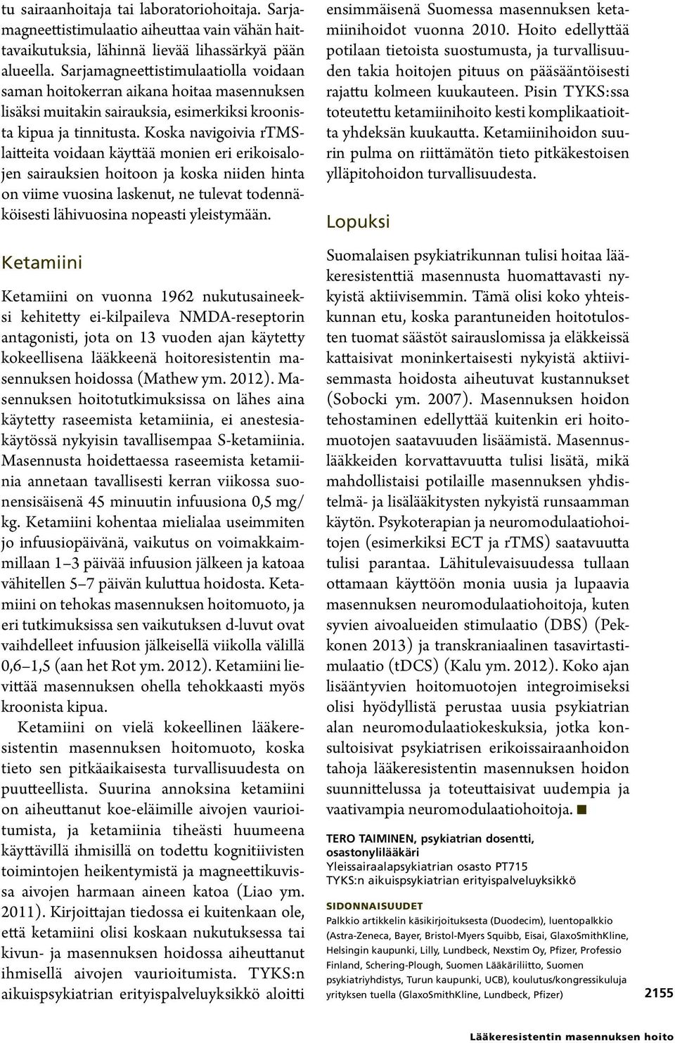 Koska navigoivia rtmslaitteita voidaan käyttää monien eri erikoisalojen sairauksien hoitoon ja koska niiden hinta on viime vuosina laskenut, ne tulevat todennäköisesti lähivuosina nopeasti