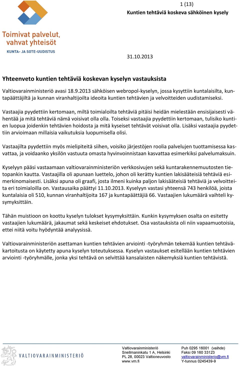 Vastaajia pyydettiin kertomaan, miltä toimialoilta tehtäviä pitäisi heidän mielestään ensisijaisesti vähentää ja mitä tehtäviä nämä voisivat olla olla.