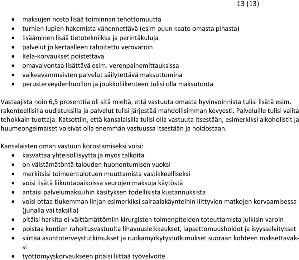 verenpainemittauksissa vaikeavammaisten palvelut säilytettävä maksuttomina perusterveydenhuollon ja joukkoliikenteen tulisi olla maksutonta Vastaajista noin 6,5 prosenttia oli sitä mieltä, että