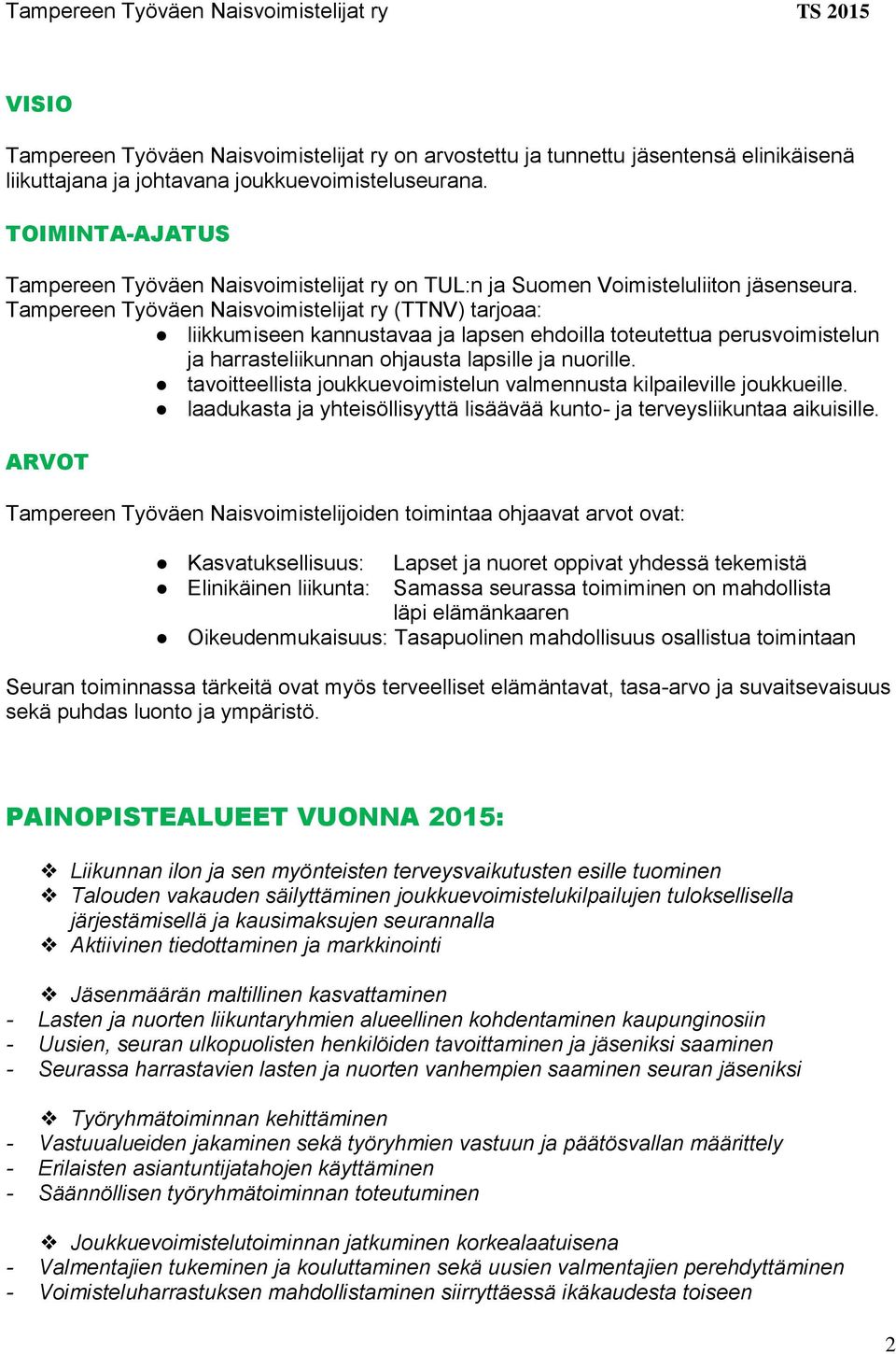 Tampereen Työväen Naisvoimistelijat ry (TTNV) tarjoaa: liikkumiseen kannustavaa ja lapsen ehdoilla toteutettua perusvoimistelun ja harrasteliikunnan ohjausta lapsille ja nuorille.