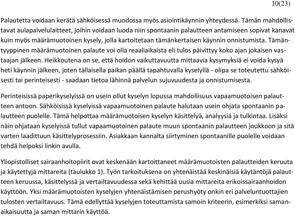 onnistumista. Tämäntyyppinen määrämuotoinen palaute voi olla reaaliaikaista eli tulos päivittyy koko ajan jokaisen vastaajan jälkeen.