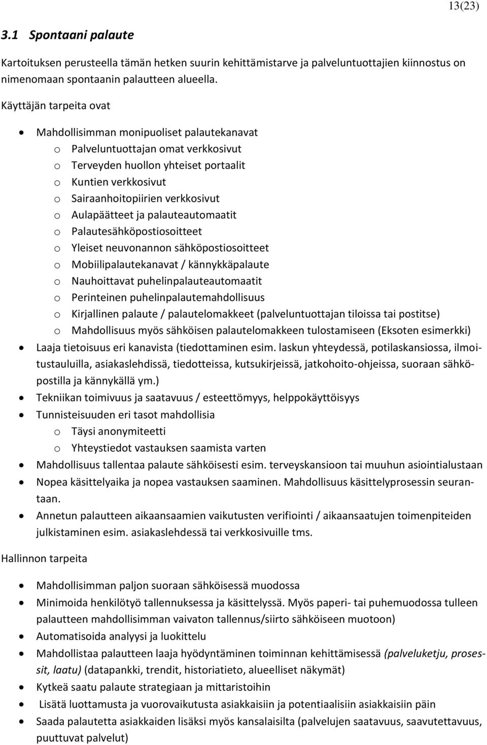 o Aulapäätteet ja palauteautomaatit o Palautesähköpostiosoitteet o Yleiset neuvonannon sähköpostiosoitteet o Mobiilipalautekanavat / kännykkäpalaute o Nauhoittavat puhelinpalauteautomaatit o