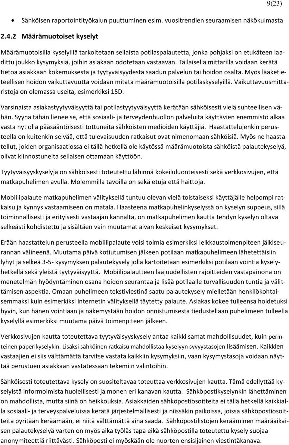 Tällaisella mittarilla voidaan kerätä tietoa asiakkaan kokemuksesta ja tyytyväisyydestä saadun palvelun tai hoidon osalta.