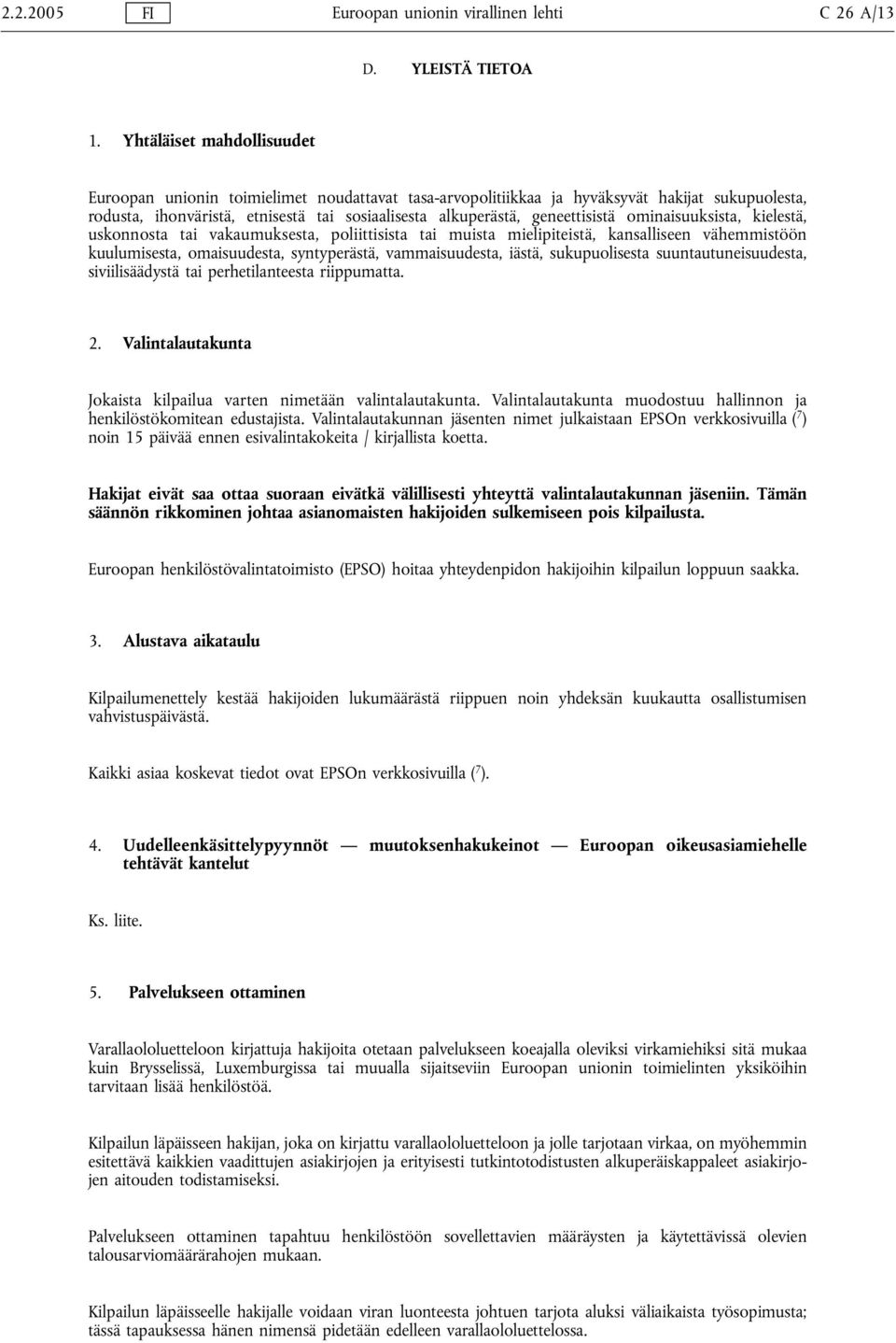 geneettisistä ominaisuuksista, kielestä, uskonnosta tai vakaumuksesta, poliittisista tai muista mielipiteistä, kansalliseen vähemmistöön kuulumisesta, omaisuudesta, syntyperästä, vammaisuudesta,