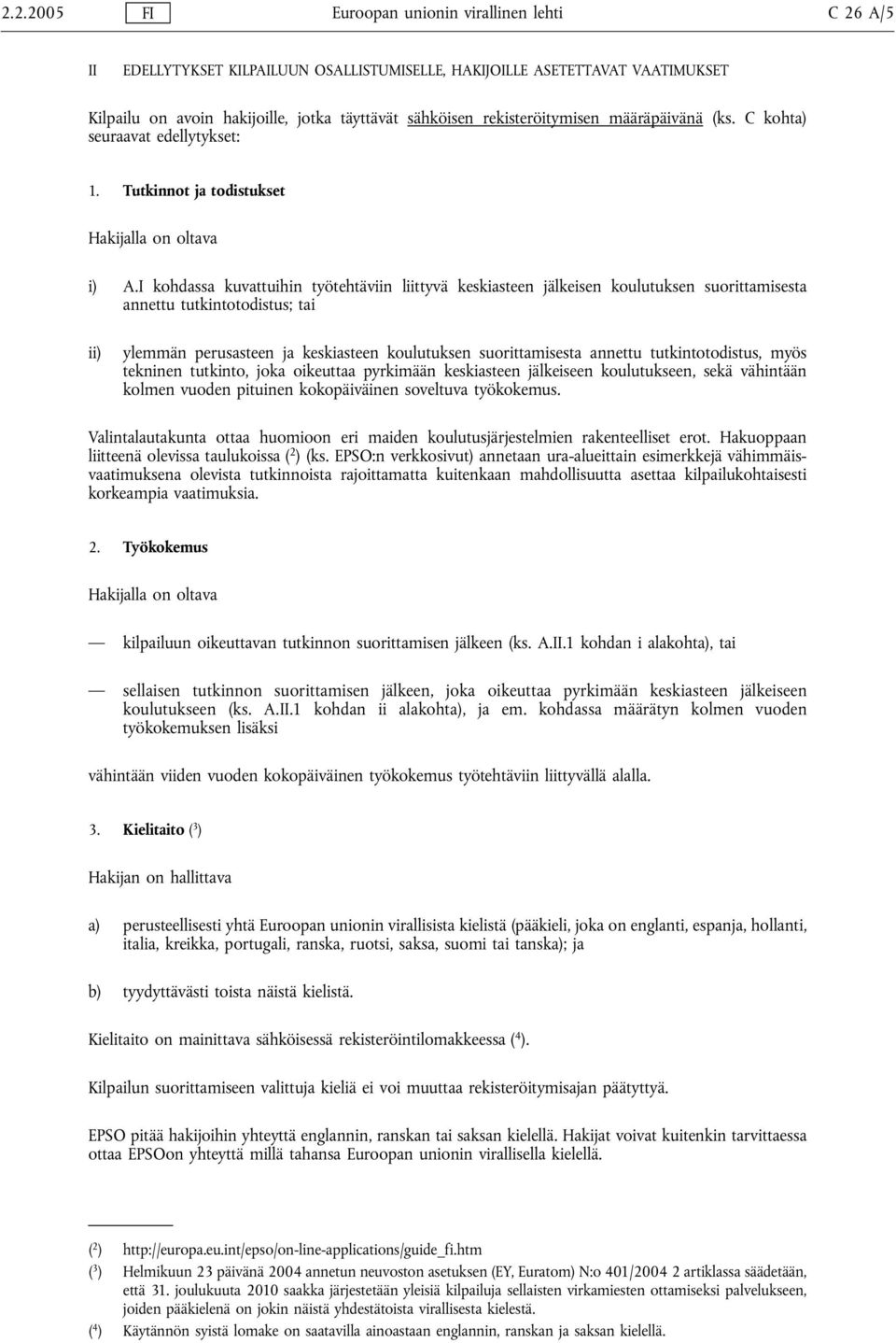 I kohdassa kuvattuihin työtehtäviin liittyvä keskiasteen jälkeisen koulutuksen suorittamisesta annettu tutkintotodistus; tai ii) ylemmän perusasteen ja keskiasteen koulutuksen suorittamisesta annettu