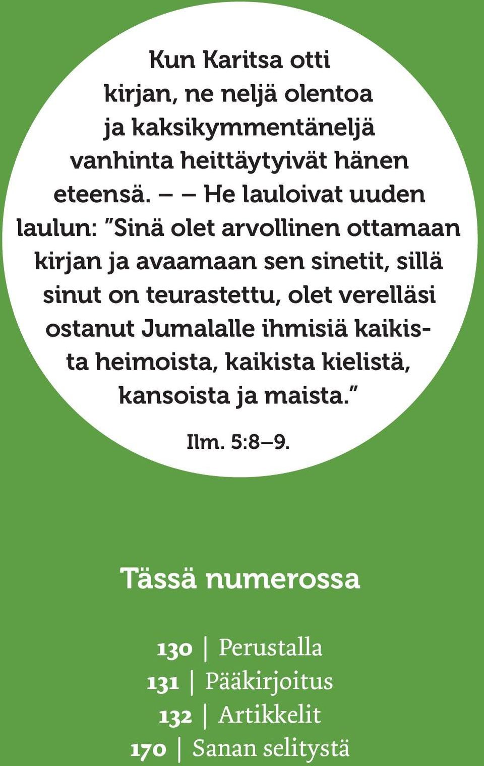 teurastettu, olet verelläsi ostanut Jumalalle ihmisiä kaikista heimoista, kaikista kielistä, kansoista