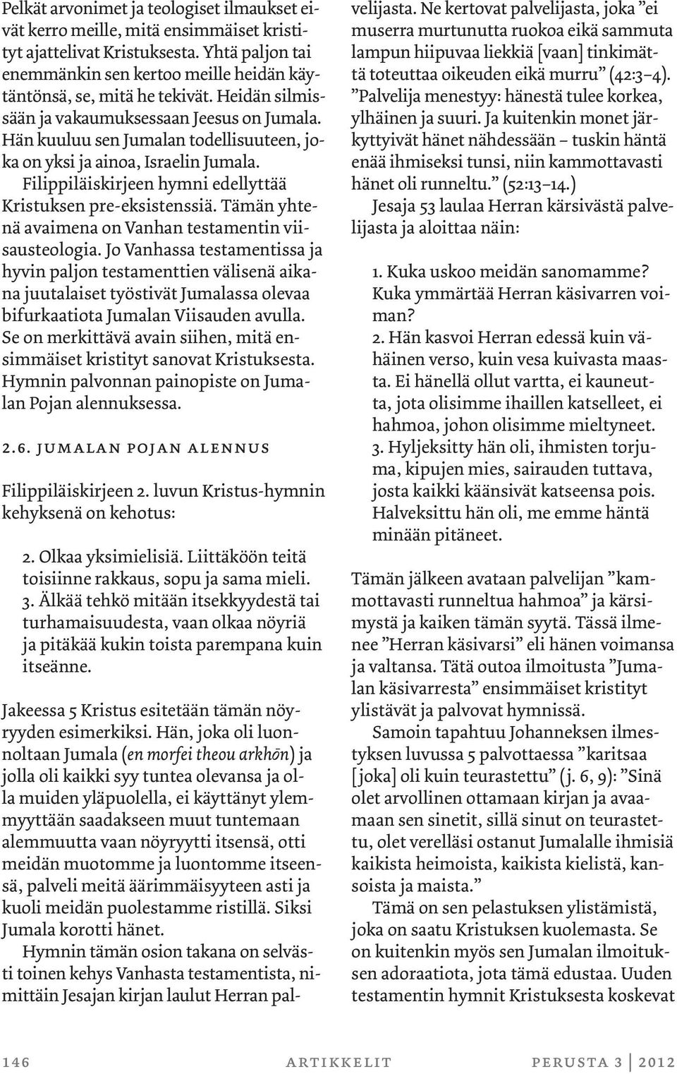 Tämän yhtenä avaimena on Vanhan testamentin viisausteologia.