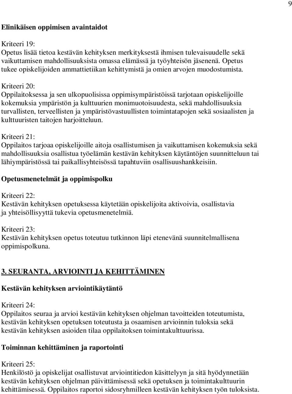 Kriteeri 20: Oppilaitoksessa ja sen ulkopuolisissa oppimisympäristöissä tarjotaan opiskelijoille kokemuksia ympäristön ja kulttuurien monimuotoisuudesta, sekä mahdollisuuksia turvallisten,