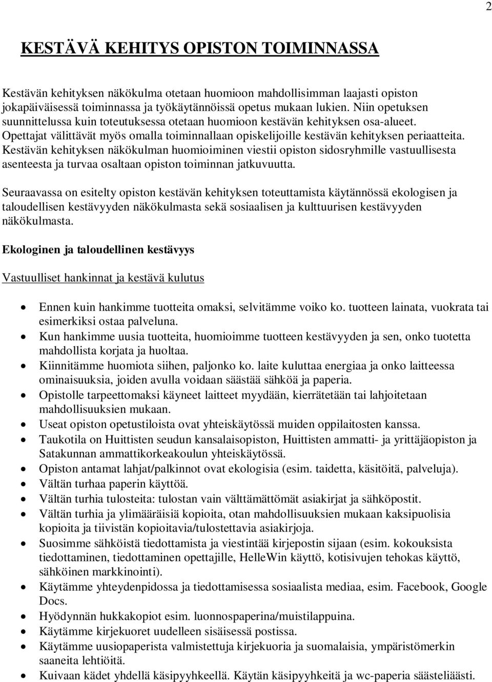 Kestävän kehityksen näkökulman huomioiminen viestii opiston sidosryhmille vastuullisesta asenteesta ja turvaa osaltaan opiston toiminnan jatkuvuutta.