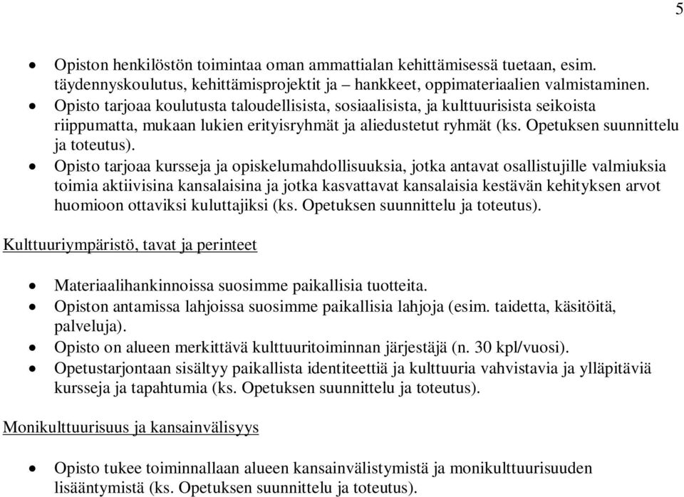 Opisto tarjoaa kursseja ja opiskelumahdollisuuksia, jotka antavat osallistujille valmiuksia toimia aktiivisina kansalaisina ja jotka kasvattavat kansalaisia kestävän kehityksen arvot huomioon
