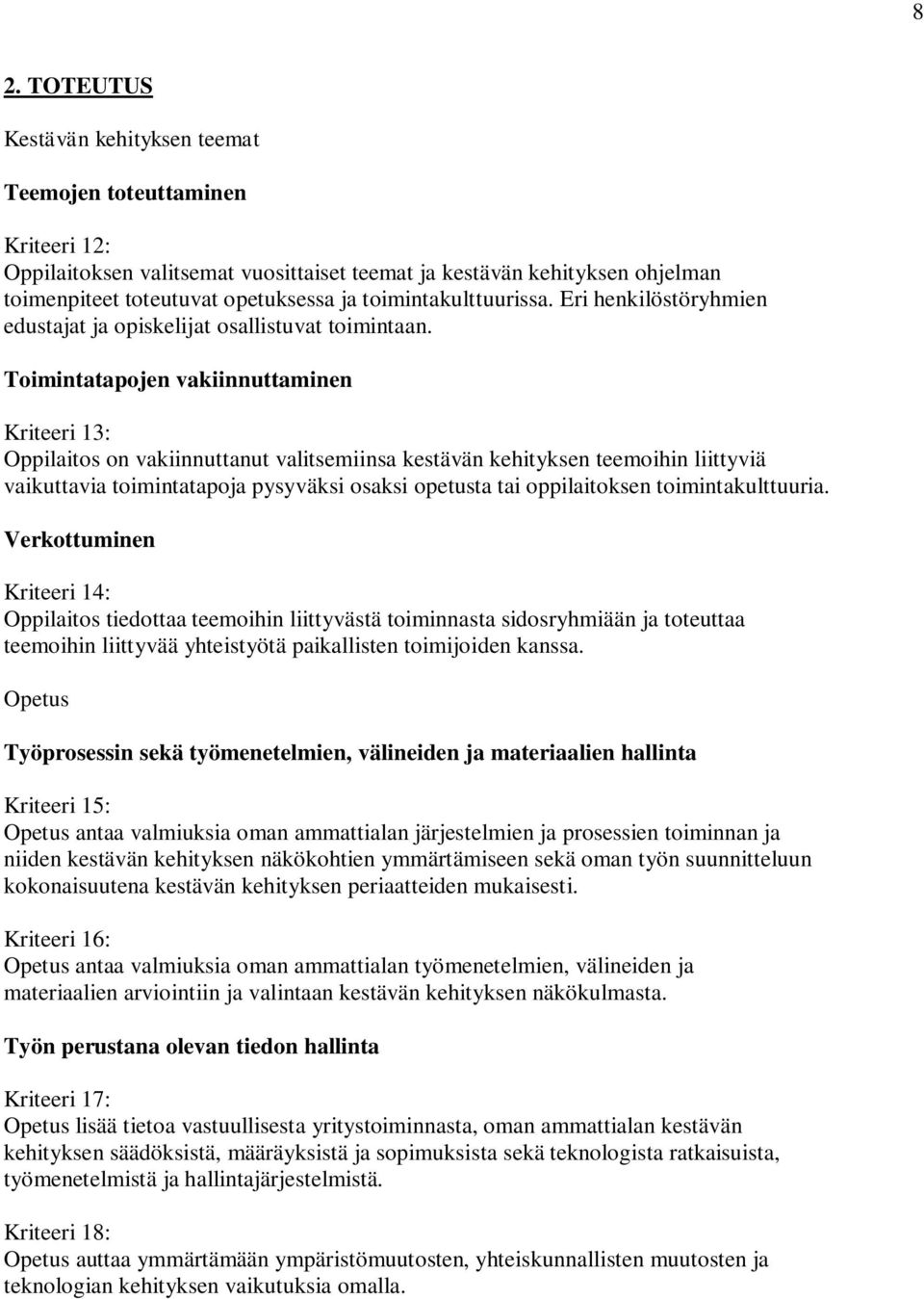 Toimintatapojen vakiinnuttaminen Kriteeri 13: Oppilaitos on vakiinnuttanut valitsemiinsa kestävän kehityksen teemoihin liittyviä vaikuttavia toimintatapoja pysyväksi osaksi opetusta tai oppilaitoksen