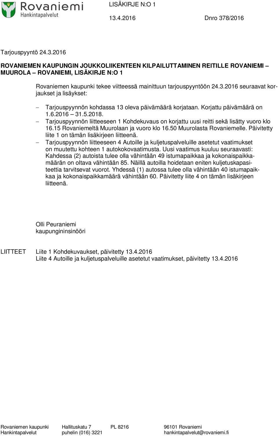 Tarjouspyynnön liitteeseen 1 Kohdekuvaus on korjattu uusi reitti sekä lisätty vuoro klo 16.15 Rovaniemeltä Muurolaan ja vuoro klo 16.50 Muurolasta Rovaniemelle.