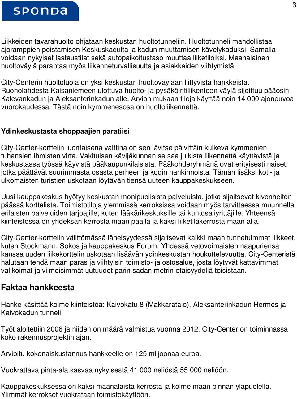 City-Centerin huoltoluola on yksi keskustan huoltoväylään liittyvistä hankkeista.