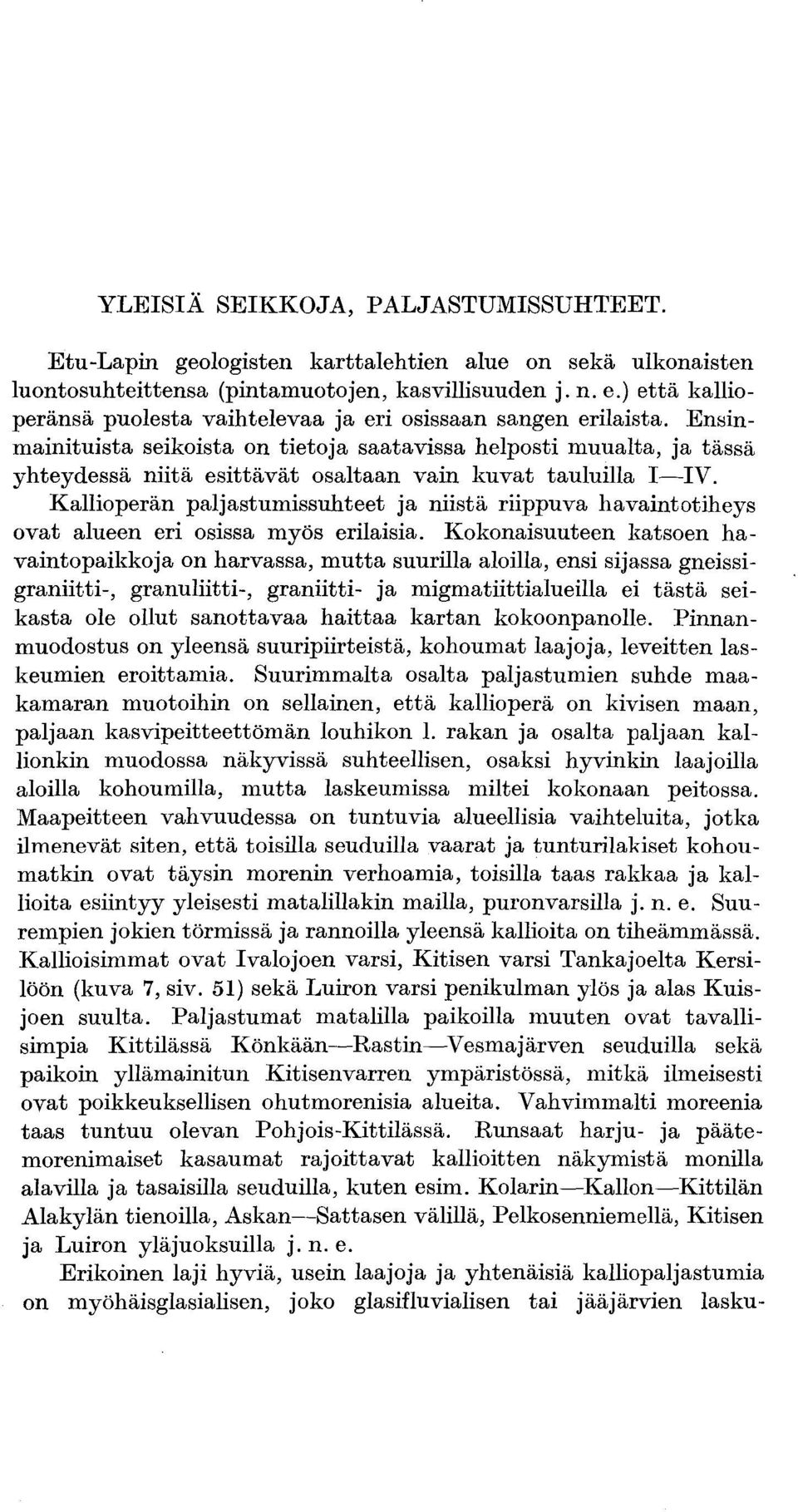 Ensinmainituista seikoista on tietoja saatavissa helposti muualta, ja tässä yhteydessä niitä esittävät osaltaan vain kuvat tauluilla I-IV.