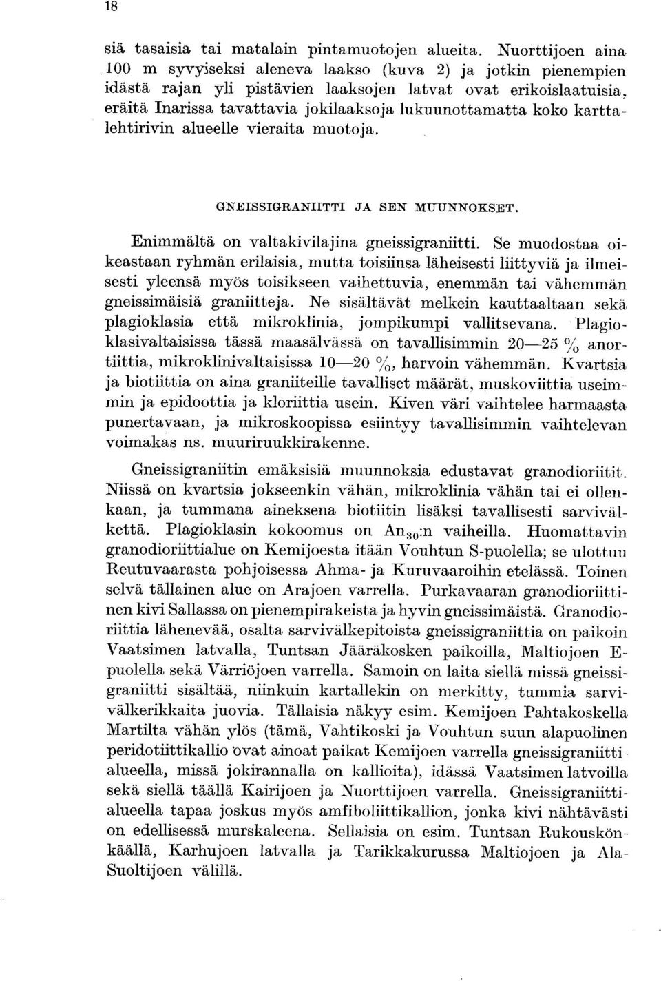 karttalehtirivin alueelle vieraita muotoja. GNEISSIGRANIITTI JA SEN MUUNNOKSET. Enimmältä on valtakivilajina gneissigraniitti.