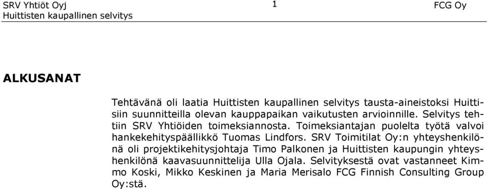 Toimeksiantajan puolelta työtä valvoi hankekehityspäällikkö Tuomas Lindfors.