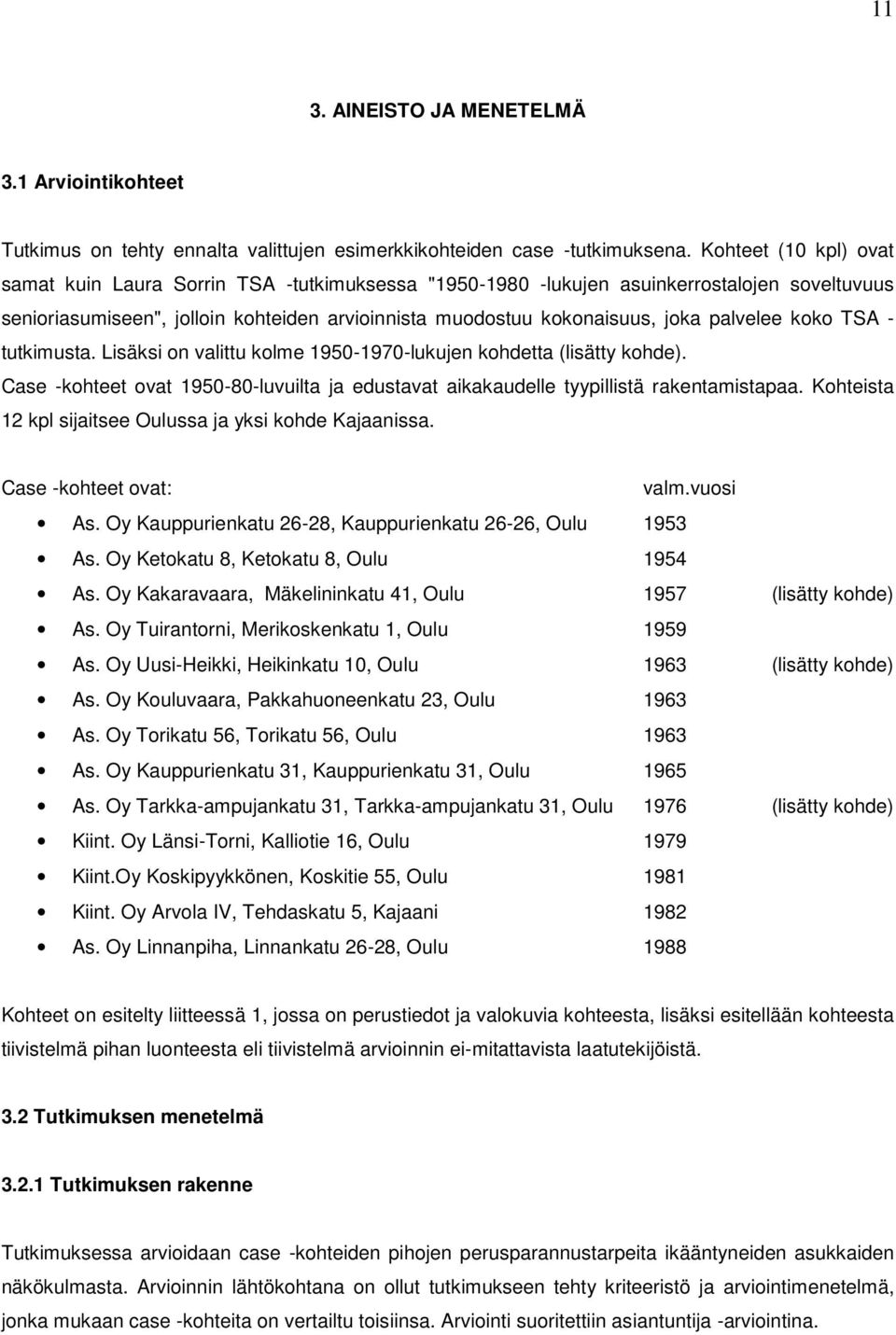 palvelee koko TSA - tutkimusta. Lisäksi on valittu kolme 1950-1970-lukujen kohdetta (lisätty kohde). Case -kohteet ovat 1950-80-luvuilta ja edustavat aikakaudelle tyypillistä rakentamistapaa.