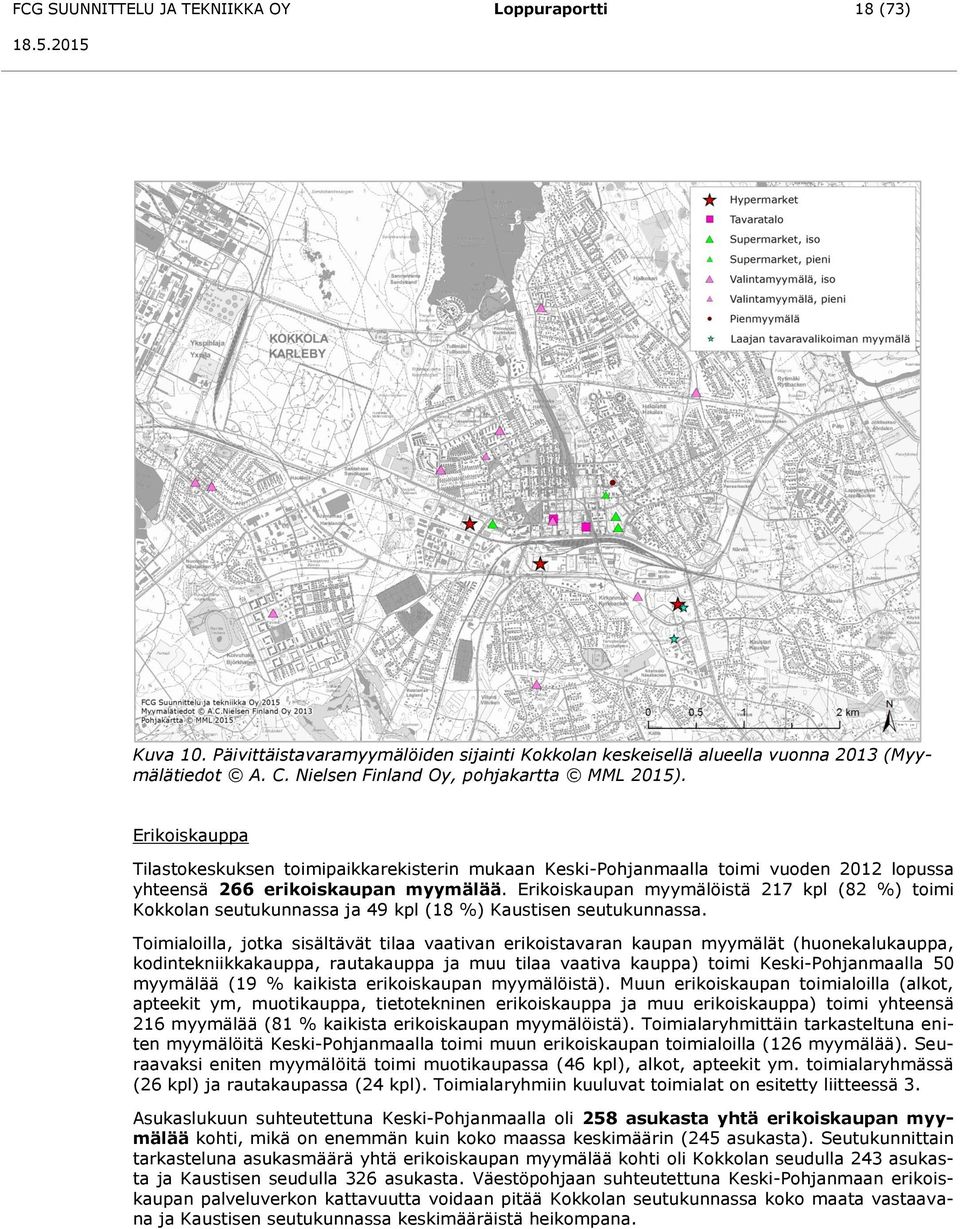 Erikoiskaupan myymälöistä 217 kpl (82 %) toimi Kokkolan seutukunnassa ja 49 kpl (18 %) Kaustisen seutukunnassa.