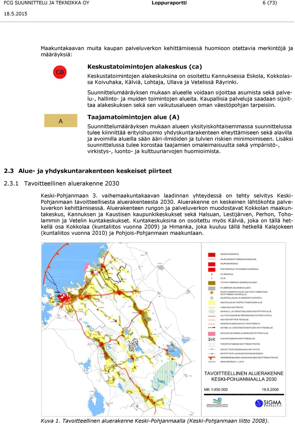 Suunnittelumääräyksen mukaan alueelle voidaan sijoittaa asumista sekä palvelu-, hallinto- ja muiden toimintojen alueita.