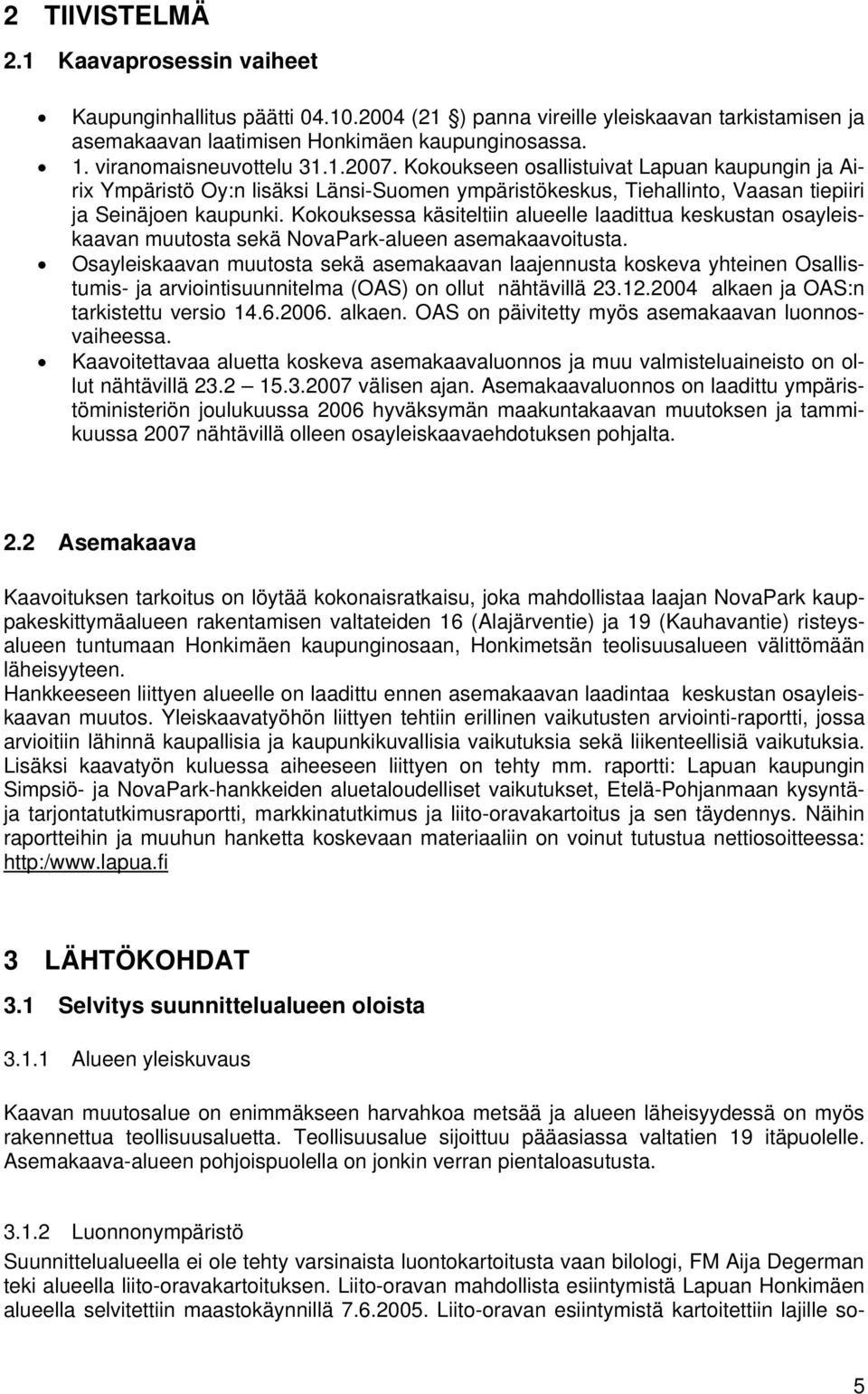 Kokouksessa käsiteltiin alueelle laadittua keskustan osayleiskaavan muutosta sekä NovaPark-alueen asemakaavoitusta.