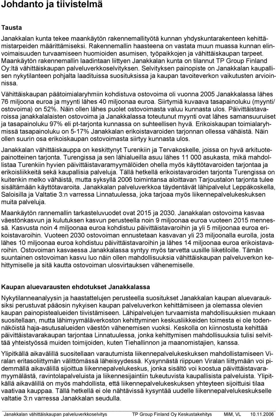 Maankäytön rakennemallin laadintaan liittyen Janakkalan kunta on tilannut TP Group Finland Oy:ltä vähittäiskaupan palveluverkkoselvityksen.