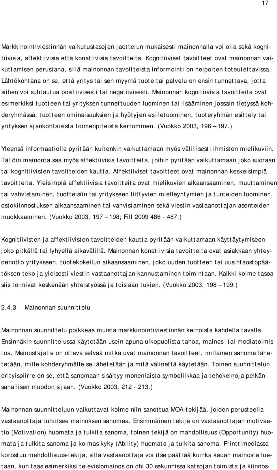 Lähtökohtana on se, että yritys tai sen myymä tuote tai palvelu on ensin tunnettava, jotta siihen voi suhtautua positiivisesti tai negatiivisesti.