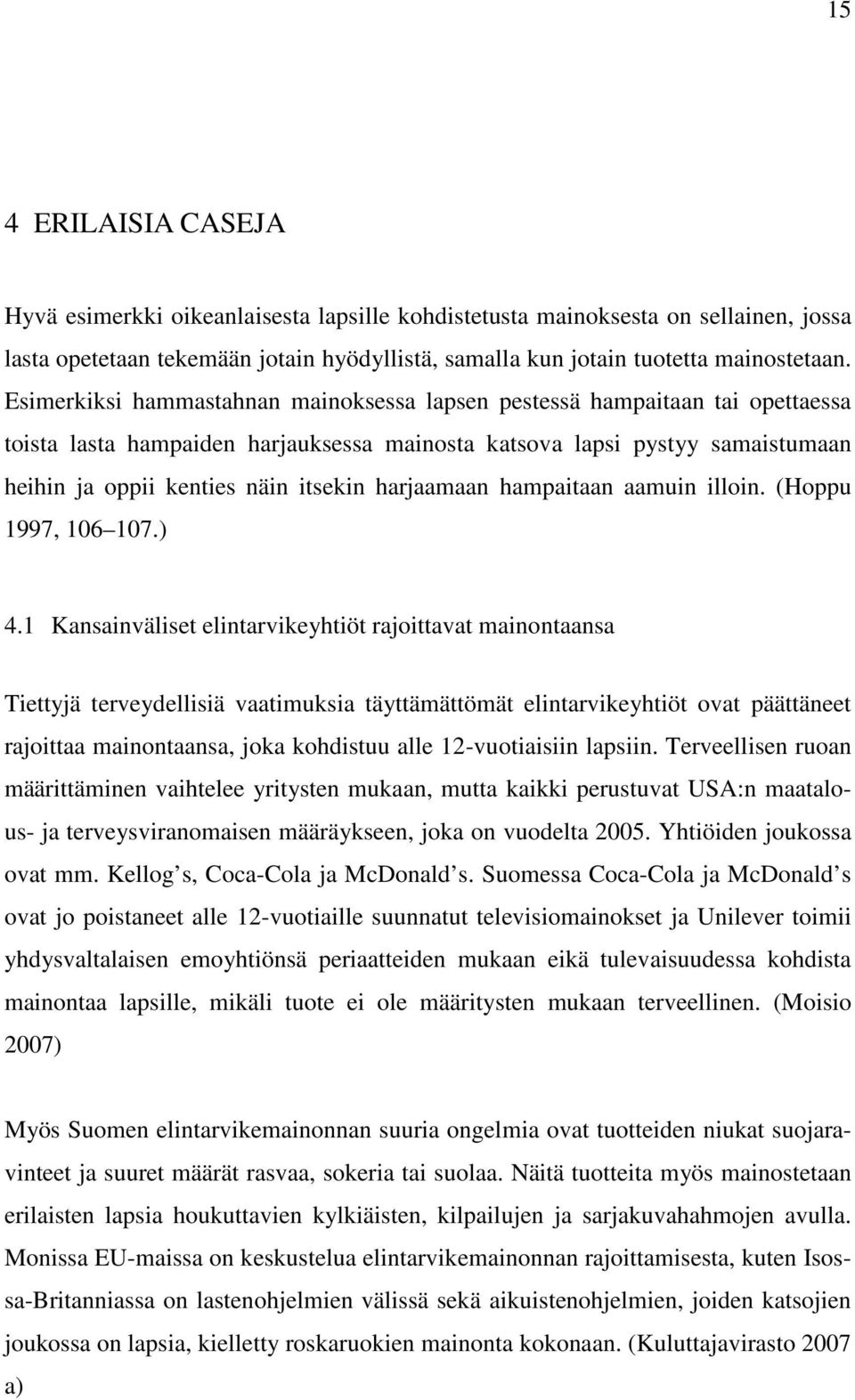 harjaamaan hampaitaan aamuin illoin. (Hoppu 1997, 106 107.) 4.