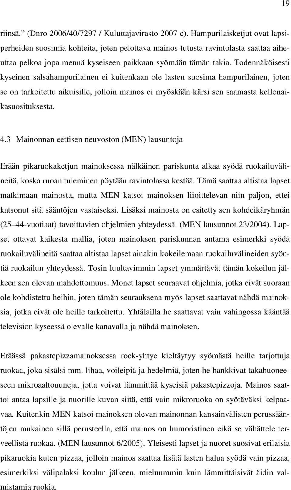 Todennäköisesti kyseinen salsahampurilainen ei kuitenkaan ole lasten suosima hampurilainen, joten se on tarkoitettu aikuisille, jolloin mainos ei myöskään kärsi sen saamasta kellonaikasuosituksesta.