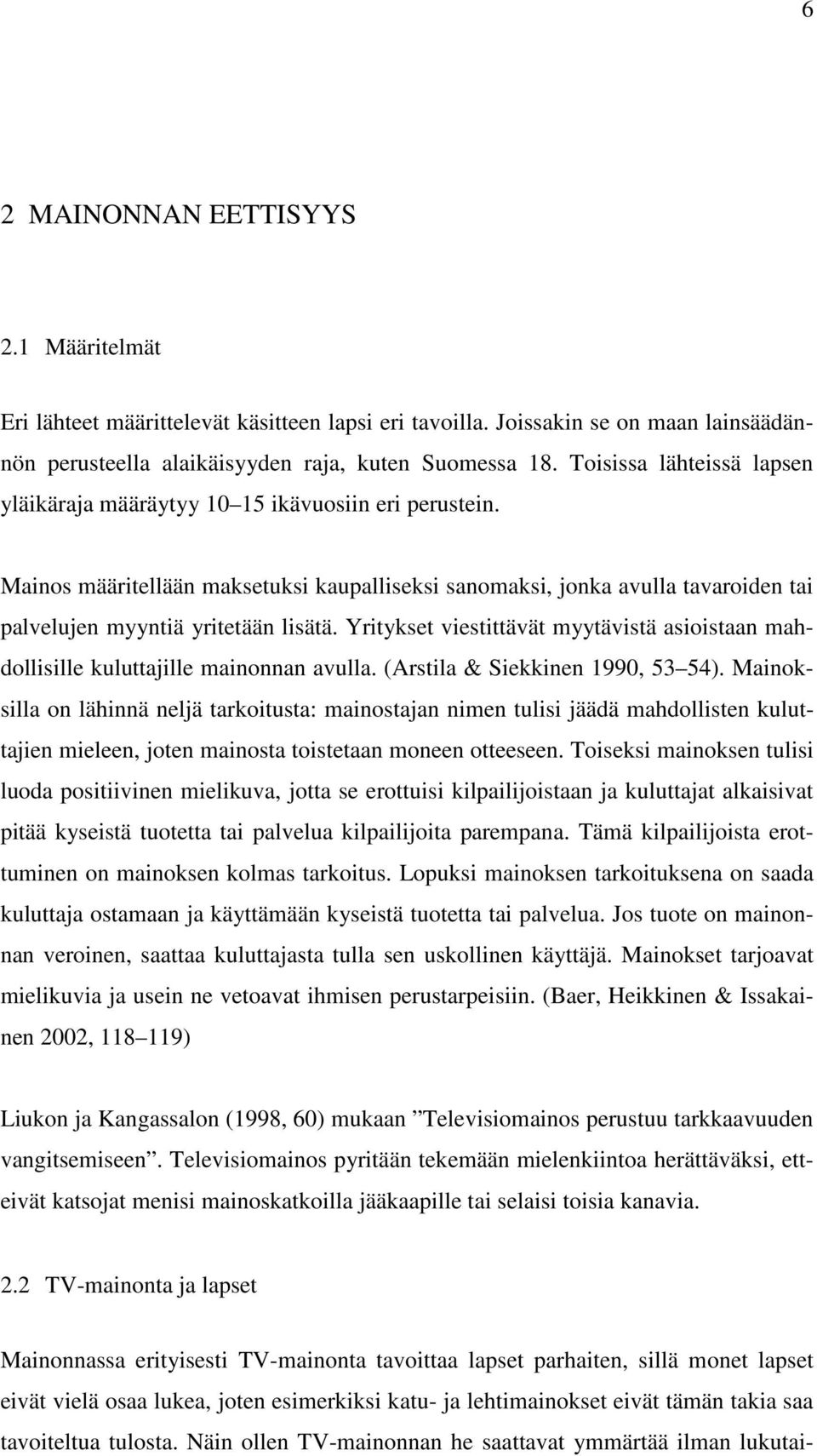 Yritykset viestittävät myytävistä asioistaan mahdollisille kuluttajille mainonnan avulla. (Arstila & Siekkinen 1990, 53 54).