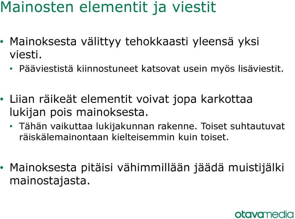 Liian räikeät elementit voivat jopa karkottaa lukijan pois mainoksesta.