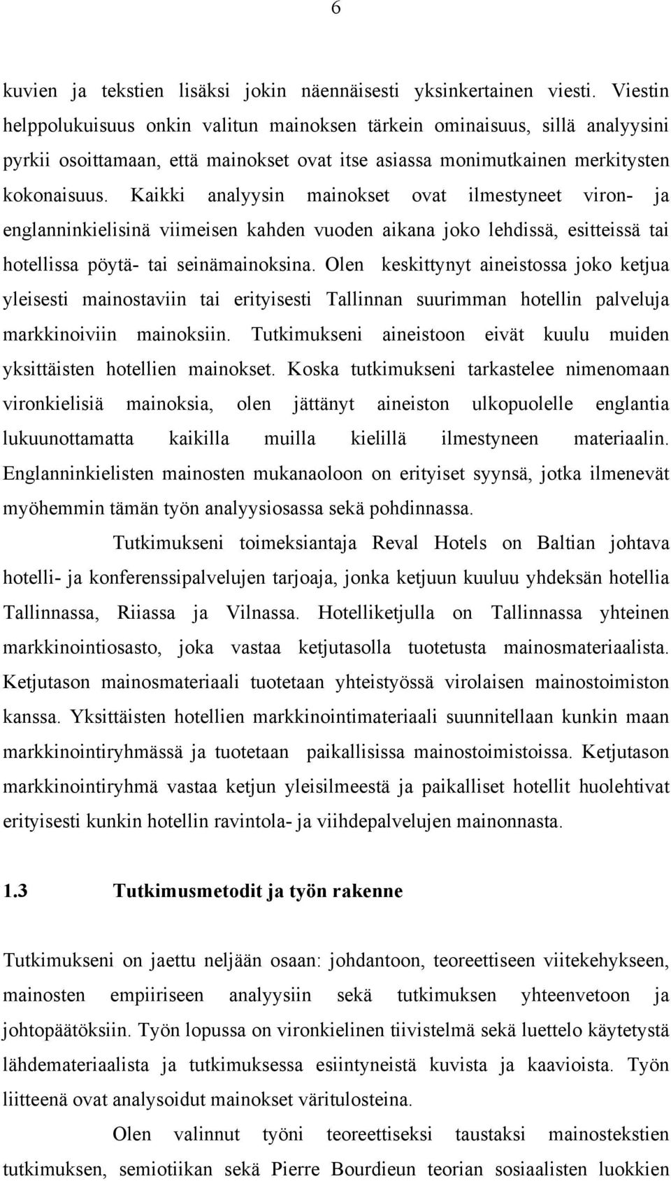 Kaikki analyysin mainokset ovat ilmestyneet viron- ja englanninkielisinä viimeisen kahden vuoden aikana joko lehdissä, esitteissä tai hotellissa pöytä- tai seinämainoksina.