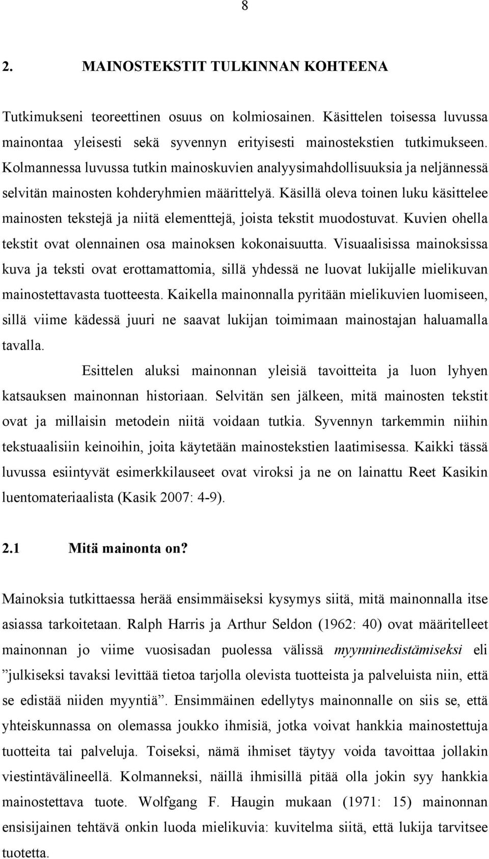 Käsillä oleva toinen luku käsittelee mainosten tekstejä ja niitä elementtejä, joista tekstit muodostuvat. Kuvien ohella tekstit ovat olennainen osa mainoksen kokonaisuutta.