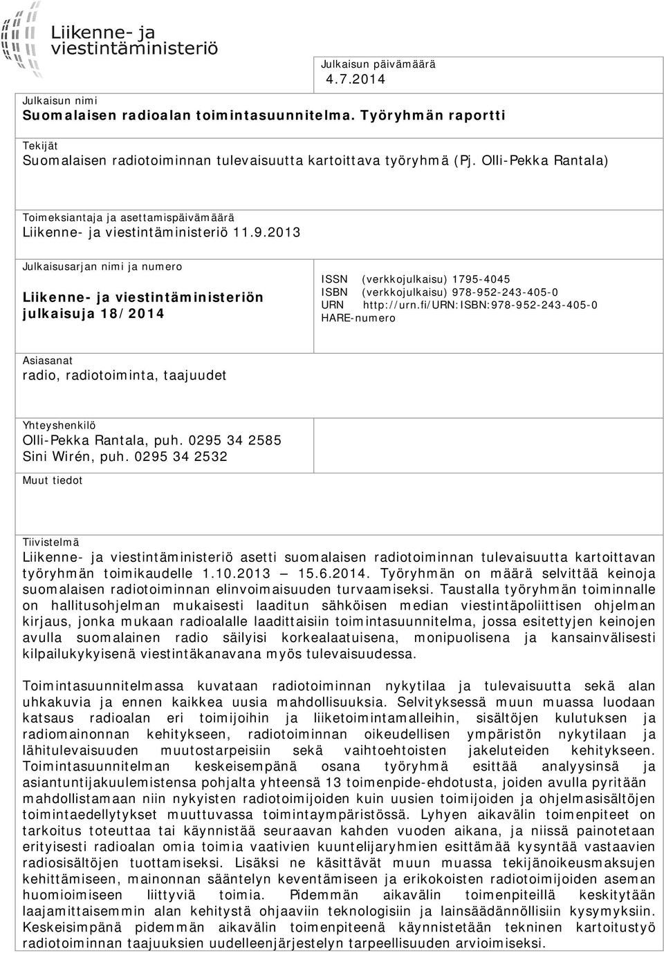 2013 Julkaisusarjan nimi ja numero Liikenne- ja viestintäministeriön julkaisuja 18/2014 ISSN (verkkojulkaisu) 1795-4045 ISBN (verkkojulkaisu) 978-952-243-405-0 URN http://urn.