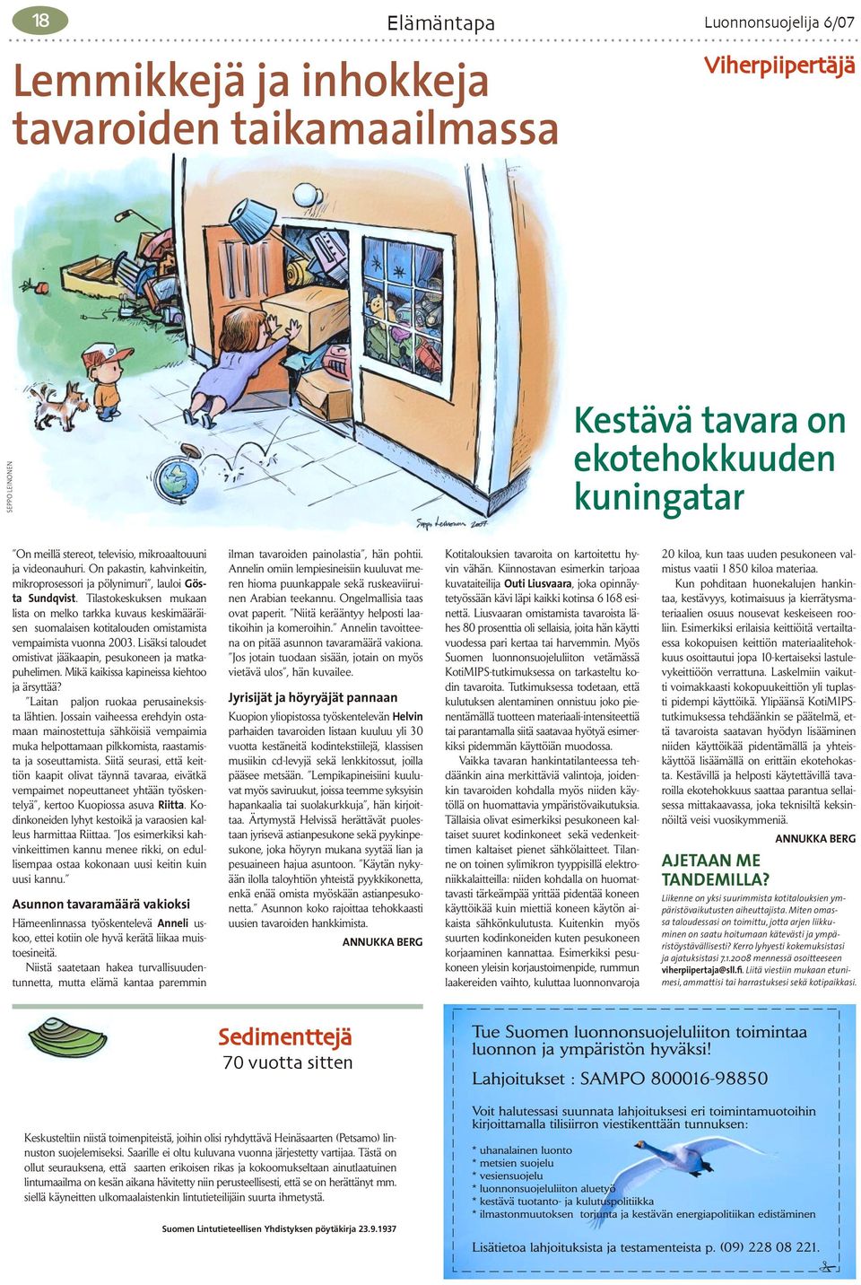 Tilastokeskuksen mukaan lista on melko tarkka kuvaus keskimääräisen suomalaisen kotitalouden omistamista vempaimista vuonna 2003. Lisäksi taloudet omistivat jääkaapin, pesukoneen ja matkapuhelimen.