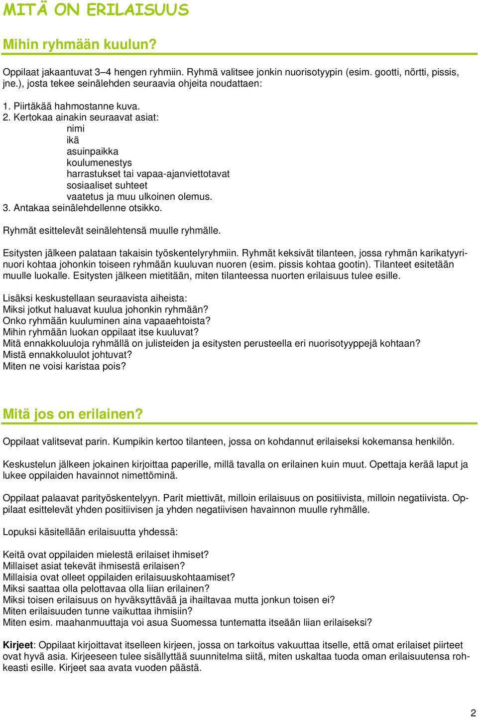 Kertokaa ainakin seuraavat asiat: nimi ikä asuinpaikka koulumenestys harrastukset tai vapaa-ajanviettotavat sosiaaliset suhteet vaatetus ja muu ulkoinen olemus. 3. Antakaa seinälehdellenne otsikko.